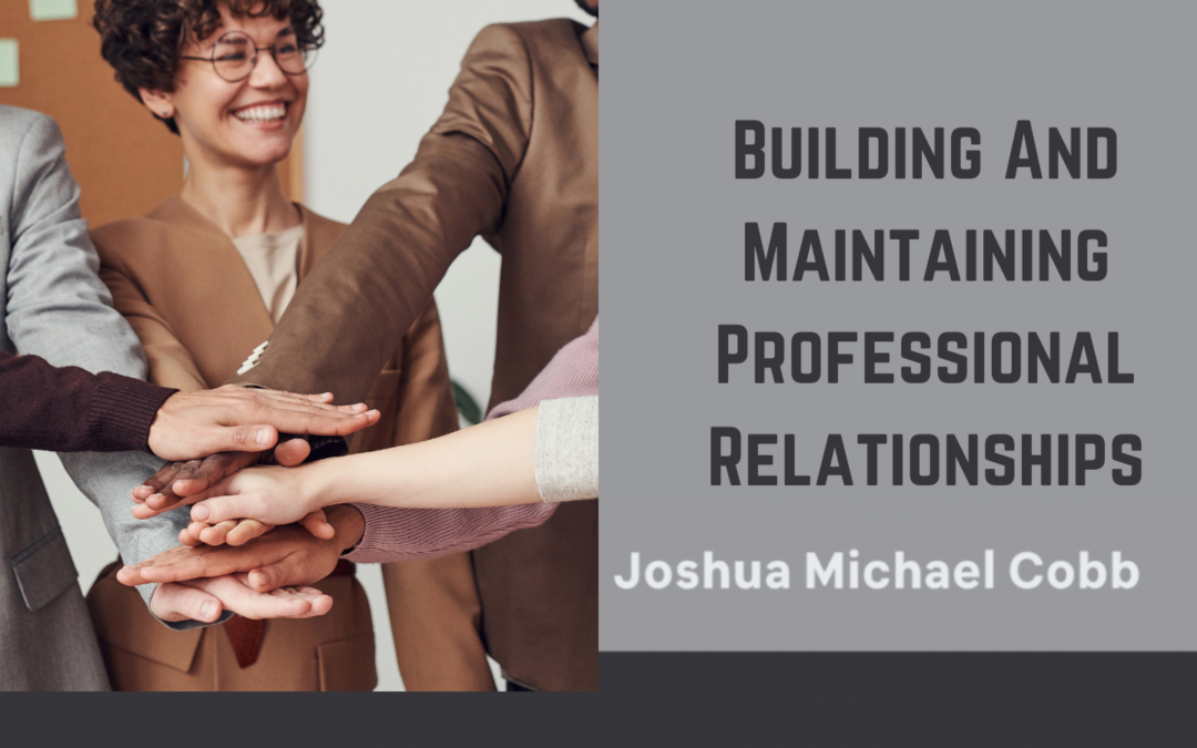 Building And Maintaining Professional Relationships