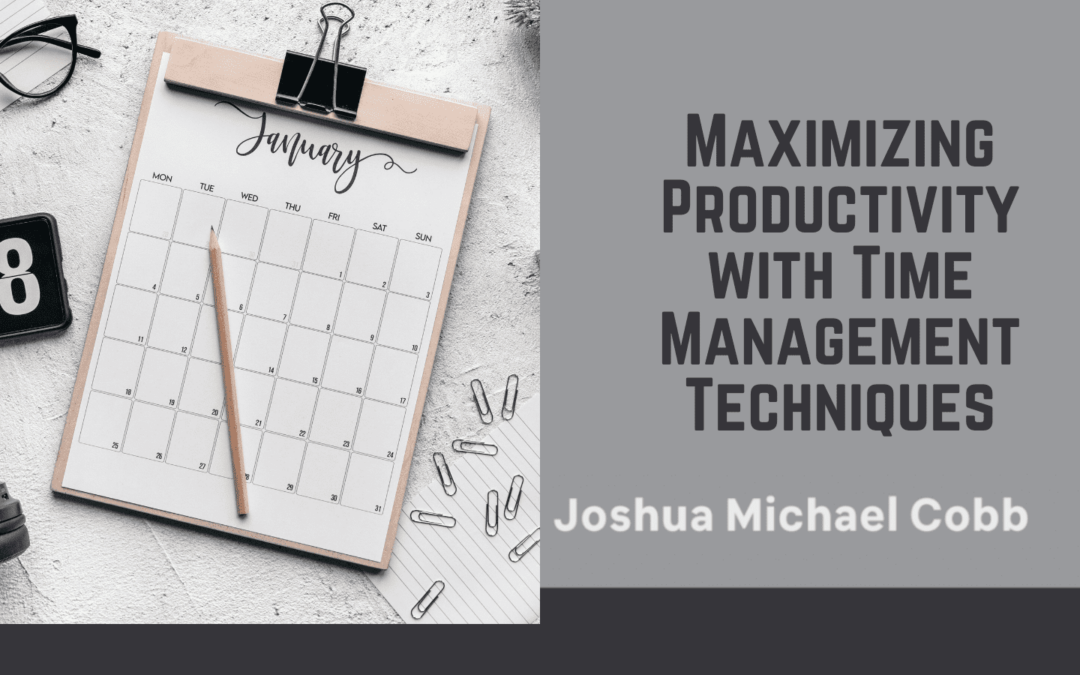 Joshua Michael Cobb - Maximizing Productivity with Time Management Techniques