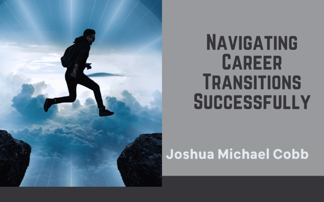 Joshua Michael Cobb - Navigating Career Transitions Successfully