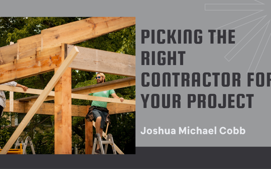 Joshua Michael Cobb Picking The Right Contractor For Your Project