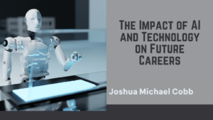 Joshua Michael Cobb - The Impact of AI and Technology on Future Careers